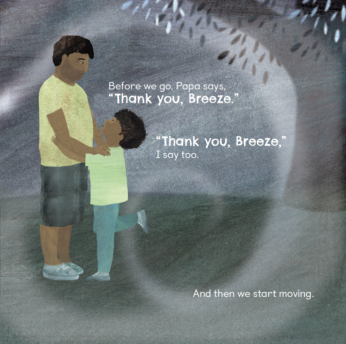 A child asks his Papa if they can go for a walk after a branch taps their window and he steps outside. The child and his Papa say thank you to the breeze before they start moving, from Thank You, Night by Dan McCauley.